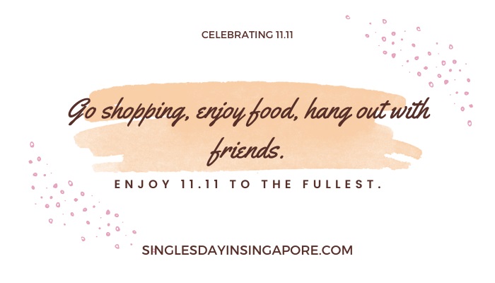 Go shopping enjoy food hangout with friends - singles day wishes
